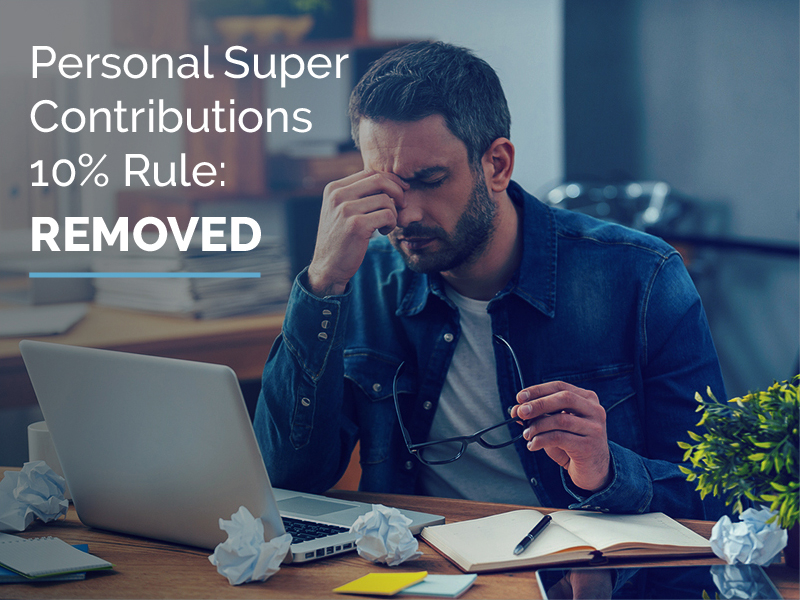How does the removal of the personal super contributions 10 rule affect you?